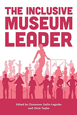 The Inclusive Museum Leader (American Alliance Of Museums)