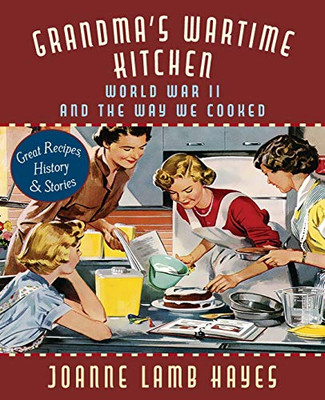 Grandma's Wartime Kitchen: World War II and the Way We Cooked