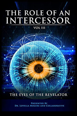 The Role Of The Intercessor Vol Iii: The Eyes Of The Revelator