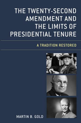 The Twenty-Second Amendment And The Limits Of Presidential Tenure: A Tradition Restored