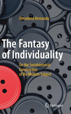 The Fantasy of Individuality: On the Sociohistorical Construction of the Modern Subject