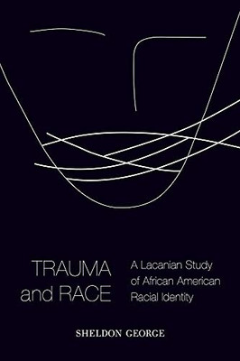 Trauma And Race: A Lacanian Study Of African American Racial Identity