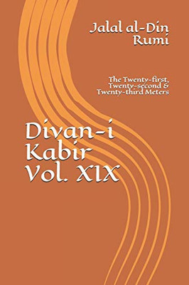 Divan-i Kabir, Volume XIX: The Twenty-first, Twenty-second &  Twenty-third Meters