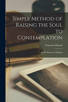 Simple Method of Raising the Soul to Contemplation: In the Form of a Dialogue - Paperback