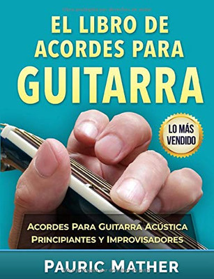 El Libro De Acordes Para Guitarra: Acordes Para Guitarra Ac�stica  Para Principiantes y Improvisadores (Spanish Edition)