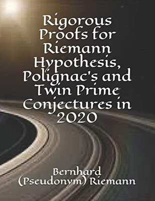 Rigorous Proofs for Riemann Hypothesis, Polignac's and Twin Prime Conjectures in 2020