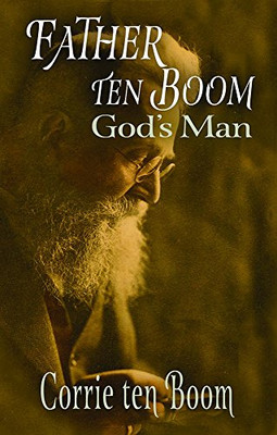 Father ten Boom, God's Man Father ten Boom, God's Man