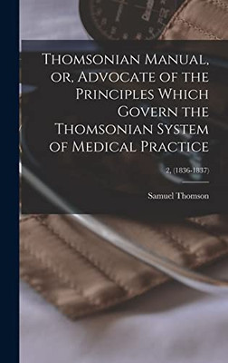 Thomsonian Manual, or, Advocate of the Principles Which Govern the Thomsonian System of Medical Practice; 2, (1836-1837)
