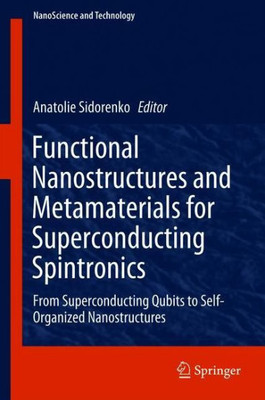 Functional Nanostructures and Metamaterials for Superconducting Spintronics: From Superconducting Qubits to Self-Organized Nanostructures
