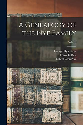 A Genealogy of the Nye Family; Vol. III - Paperback