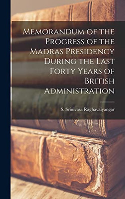 Memorandum of the Progress of the Madras Presidency During the Last Forty Years of British Administration