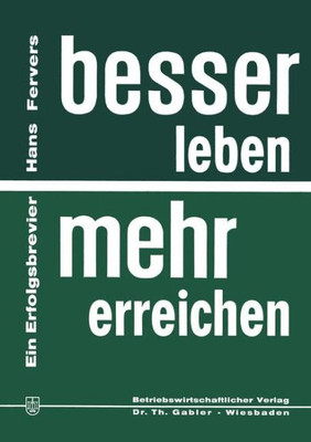 Besser Leben -- Mehr Erreichen: Ein Erfolgsbrevier