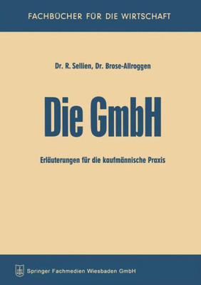 Die Gmbh: ErlÃ¤uterungen FÃ¼r Die KaufmÃ¤nnische PRAXIS