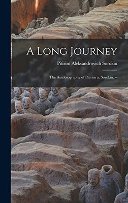 A Long Journey: the Autobiography of Pitirim a. Sorokin. -- - Hardcover