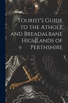 Tourist's Guide to the Athole and Breadalbane Highlands of Perthshire