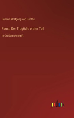 Faust; Der TragÃ¶die erster Teil: in GroÃŸdruckschrift