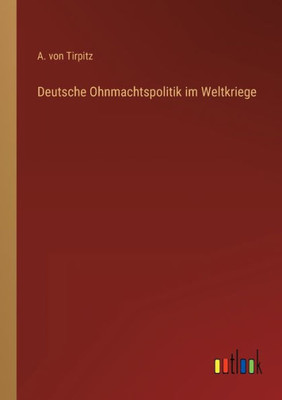 Deutsche Ohnmachtspolitik im Weltkriege
