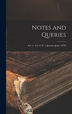 Notes and Queries; Ser. 5, Vol. 9, Pt. 1 (January-June, 1878) - Hardcover