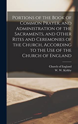 Portions of the Book of Common Prayer, and Administration of the Sacraments, and Other Rites and Ceremonies of the Church, According to the Use of the Church of England [microform] - Hardcover