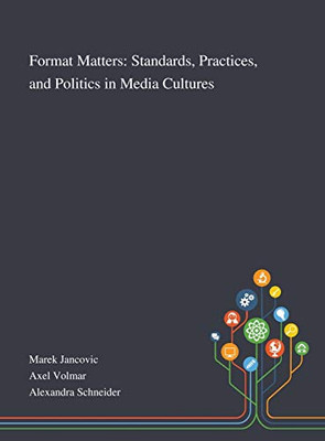 Format Matters: Standards, Practices, and Politics in Media Cultures - Hardcover