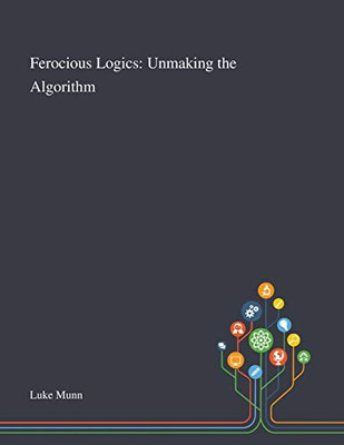 Ferocious Logics: Unmaking the Algorithm - Paperback