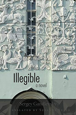 Illegible: A Novel (NIU Series in Slavic, East European, and Eurasian Studies)