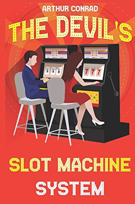 The Devil's Slot Machine System: the True Strategy of Beating Slot Machines and Winning Big