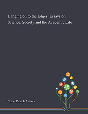 Hanging on to the Edges: Essays on Science, Society and the Academic Life - Paperback