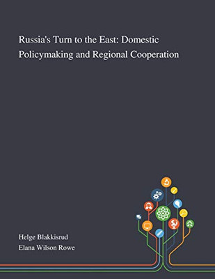 Russia's Turn to the East: Domestic Policymaking and Regional Cooperation - Paperback