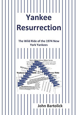 Yankee Resurrection: The Wild Ride of the 1974 New York Yankees