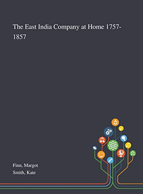 The East India Company at Home 1757-1857 - Hardcover