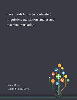 Crossroads Between Contrastive Linguistics, Translation Studies and Machine Translation - Paperback