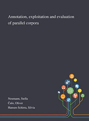 Annotation, Exploitation and Evaluation of Parallel Corpora - Hardcover