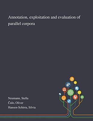 Annotation, Exploitation and Evaluation of Parallel Corpora - Paperback