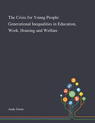 The Crisis for Young People: Generational Inequalities in Education, Work, Housing and Welfare - Paperback