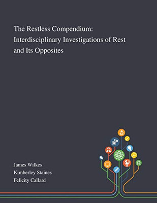 The Restless Compendium: Interdisciplinary Investigations of Rest and Its Opposites - Paperback