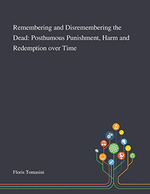 Remembering and Disremembering the Dead: Posthumous Punishment, Harm and Redemption Over Time - Paperback