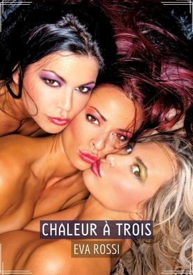Chaleur Ã  Trois: Recueil d'Histoires Ã‰rotiques Sexy en FranÃ§ais