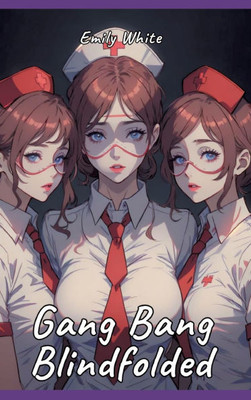 Gang Bang Blindfolded: Sexy Erotic Stories for Adults Illustrated with Hentai Pictures