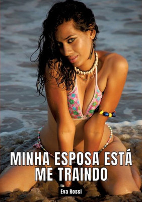 Minha esposa estÃ¡ me traindo: Contos de Sexo ExplÃ­cito para Adultos - Portuguese Erotic Stories for Couples