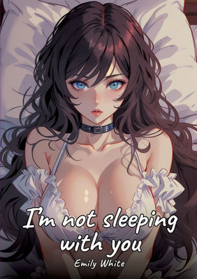 I'm not sleeping with you: Sexy Erotic Stories for Adults Illustrated with Hentai Pictures - Naked Illustrations