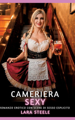 Cameriera Sexy: Romanzo Erotico con Scene di Sesso Esplicito