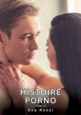Histoire Porno. Tome 12: Histoires Érotiques Interdites de Sexe Tabou pour Adultes