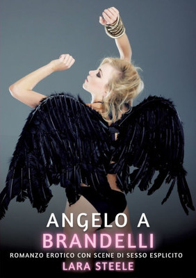 Angelo a Brandelli: Romanzo Erotico con Scene di Sesso Esplicito