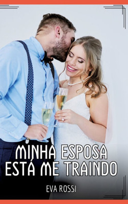 Minha Esposa estÃ¡ me Traindo: Contos de Sexo ExplÃ­cito para Adultos