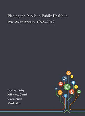 Placing the Public in Public Health in Post-War Britain, 1948-2012 - Hardcover