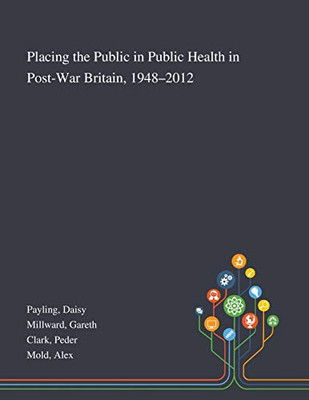 Placing the Public in Public Health in Post-War Britain, 1948-2012 - Paperback