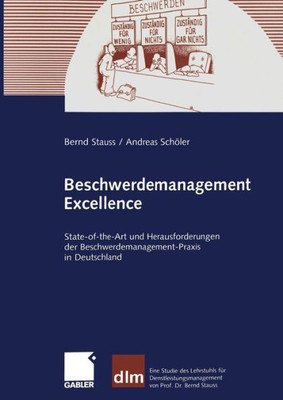 Beschwerdemanagement Excellence: State-Of-The-Art Und Herausforderungen Der Beschwerdemanagement-PRAXIS in Deutschland