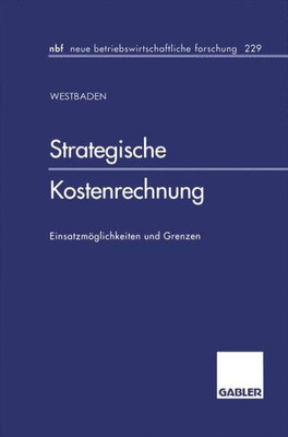 Strategische Kostenrechnung: EinsatzmÃ¶glichkeiten Und Grenzen
