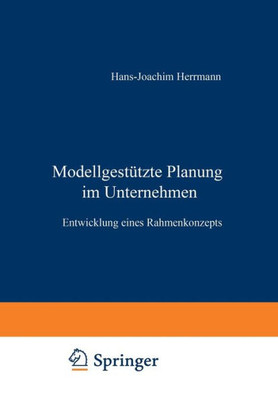 ModellgestÃ¼tzte Planung Im Unternehmen: Entwicklung Eines Rahmenkonzepts
